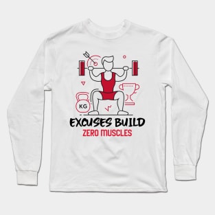 Excuses Build Zero Muscles Long Sleeve T-Shirt